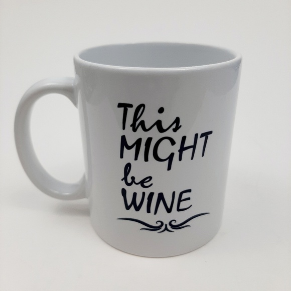 "This Might Be Wine" Coffee Cup Wine Mug White Coffee Mug - Picture 1 of 7